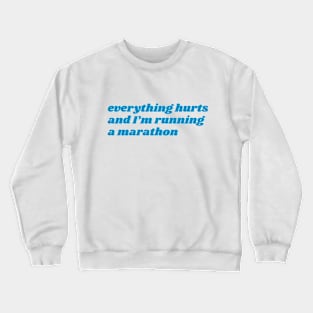 Everything hurts and I'm running a marathon funny Crewneck Sweatshirt